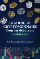 Trading de cryptomonnaies pour les débutants ambitieux: Un guide pratique pour un trading rentable en bitcoins et avec d’autres cryptomonnaies (French Edition) 9083364917 Book Cover