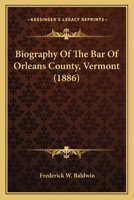 Biography of the Bar of Orleans County, Vermont 1240006357 Book Cover