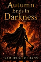 Autumn Ends in Darkness: A Tale of Fire and Shadows B0G29Z4Y8G Book Cover