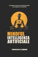 Mindful Intelligenza Artificiale (Italian Edition) B0F1KG68XD Book Cover