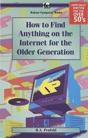 How to Find Anything on the Internet for the Older Generation 0859346056 Book Cover