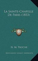 La Sainte-Chapelle De Paris (1853) 1167461541 Book Cover