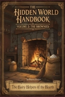 THE HIDDEN WORLD HANDBOOK VOLUME 2: THE BROWNIES B0G6YM5659 Book Cover