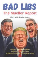 Bad Libs - The Mueller Report: Fun With Redactions 1095500279 Book Cover
