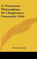 Le Precurseur Philosophique de L'Explication Universelle (1844) 1120408237 Book Cover