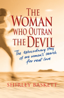 The Woman Who Outran the Devil: The Extraordinary Story of One Woman's Search for Real Love 1854247042 Book Cover