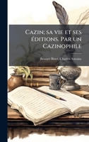Cazin; sa vie et ses Ã(c)ditions. Par un Cazinophile (French Edition) 1024171957 Book Cover