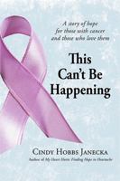 This Can't Be Happening: A story of hope for those with cancer and those who love them 1943092001 Book Cover