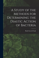 A Study of the Methods for Determining the Diastic Action of Bacteria 1014393078 Book Cover