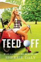 Teed Off: My Life as a Player's Wife on the PGA Tour 1451610122 Book Cover