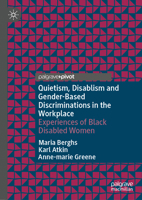 Quietism, Disablism and Gender-Based Discriminations in the Workplace: Experiences of Black Disabled Women 3032187737 Book Cover