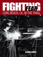 Fighting Fear: Long Beach, CA. in the 1940s 1496914716 Book Cover