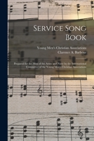 Service Song Book: Prepared for the Men of the Army and Navy by the International Committee of the Young Men's Christian Associations 1013303946 Book Cover