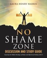 No Shame Zone Discussion and Study Guide 1498493157 Book Cover