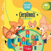 Cierpliwosc: Wartosci (Przygody Fenka) (Polish Edition) 836785313X Book Cover