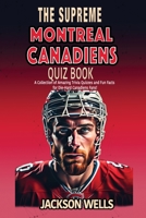 Montreal Canadiens: The Supreme Quiz and Trivia Book for all Ice Hockey Fans B0CLKCBT41 Book Cover