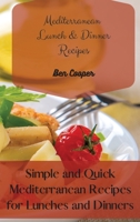 Mediterranean Lunch & Dinner Recipes: Simple and Quick Mediterranean Recipes for Lunches and Dinners 1802690247 Book Cover