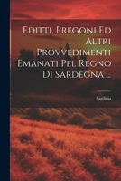 Editti, Pregoni Ed Altri Provvedimenti Emanati Pel Regno Di Sardegna ... - Primary Source Edition 1022574787 Book Cover