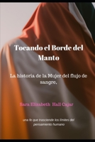 Tocando el Borde del Manto: La historia de la Mujer del flujo de sangre. B0C1J7KSWG Book Cover