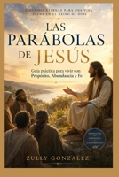 Las Parábolas de Jesús: Guía práctica para vivir con Propósito, Abundancia y Fe (Spanish Edition) B0HC2NKF42 Book Cover