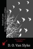 Found at Last: The Veritable Garden of Eden 1523817186 Book Cover
