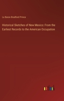 Historical Sketches of New Mexico: From the Earliest Records to the American Occupation 3385316146 Book Cover