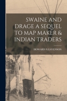 SWAINE AND DRAGE A SEQUEL TO MAP MAKER & INDIAN TRADERS 1018612726 Book Cover