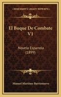El Buque De Combate V1: Novela Espanola (1899) 1168437563 Book Cover