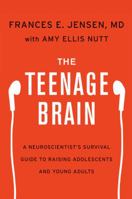 The Teenage Brain: A Neuroscientist's Survival Guide to Raising Adolescents and Young Adults 0062067850 Book Cover