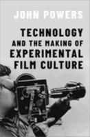 Technology and the Making of Experimental Film Culture 0197683398 Book Cover