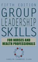 Group Leadership Skills for Nurses & Health Professionals 0826104584 Book Cover