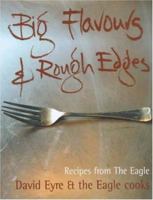 Big Flavours and Rough Edges : Recipes from the Eagle 0747272298 Book Cover