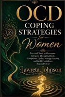 OCD Coping Strategies for Women: Practical Tools to Overcome Intrusive Thoughts, Break Compulsive Cycles, Manage Anxiety, and Build Confidence Beyond OCD B0HGS5DHWS Book Cover