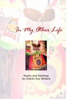 In My Other Life Poems And Paintings By Charan Sue Wollard 1935238809 Book Cover