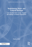 Remastering Music and Cultural Heritage: Case Studies from Iconic Original Recordings to Modern Remasters 1032012307 Book Cover