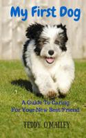 My First Dog: A Guide To Caring For Your New Best Friend 1534968466 Book Cover