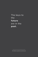 The Keys to the Future Are in the Past: 50 Reflection Questions to End the Year : Guided Journaling to Review the Past 12 Months 1657756556 Book Cover