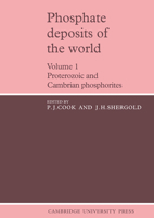 Phosphate Deposits of the World: Volume 1: Proterozoic and Cambrian Phosphorites (Cambridge Earth Science Series) 0521619211 Book Cover