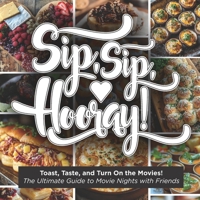 Sip, Sip, Hooray!: Toast, Taste, and Turn On the Movies! The Ultimate Guide to Movie Nights with Friends B0F29TV1P5 Book Cover
