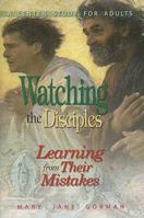 Watching the Disciples: Learning from Their Mistakes: A Lenten Study for Adults 0687647886 Book Cover