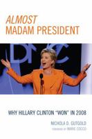 Almost Madam President: Why Hillary Clinton 'Won' in 2008 0739133721 Book Cover