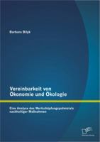 Vereinbarkeit von Ökonomie und Ökologie: Eine Analyse des Wertschöpfungspotenzials nachhaltiger Maßnahmen 3842881479 Book Cover