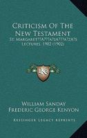 Criticism of the New Testament: St. Margaret's Lecture (Classic Reprint) 1166459667 Book Cover