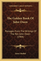 The Golden Book of John Owen : Passages From the Writings of the Rev. John Owen 1163901024 Book Cover
