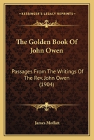 The Golden Book of John Owen : Passages From the Writings of the Rev. John Owen 0548603383 Book Cover