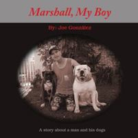 Marshall My Boy: A story about a man and his dogs 0989687201 Book Cover