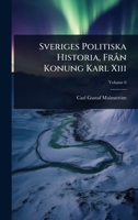 Sveriges Politiska Historia, FrÃ n Konung Karl Xiii (Swedish Edition) 1023708353 Book Cover
