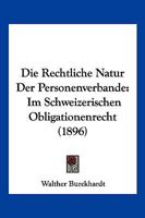 Die Rechtliche Natur Der Personenverbande: Im Schweizerischen Obligationenrecht (1896) 1168362083 Book Cover