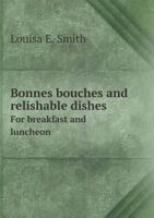 Bonnes Bouches and Relishable Dishes for Breakfast and Luncheon 1164589768 Book Cover