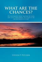 What Are the Chances?: Do You Believe What Happens in Your Life Is by Coincidence or Could It Be Orchestrated by God? 1468565079 Book Cover